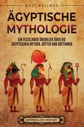 Ägyptische Mythologie: Ein fesselnder Überblick über die ägyptischen Mythen, Götter und Göttinnen (in German)