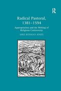 Radical Pastoral, 1381-1594: Appropriation and the Writing of Religious Controversy (en Inglés)