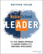 The Noble School Leader: The Five-Square Approach to Leading Schools with Emotional Intelligence (en Inglés)