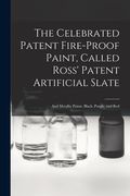 The Celebrated Patent Fire-proof Paint, Called Ross' Patent Artificial Slate [microform]: and Metallic Paints, Black, Purple, and Red (en Inglés)