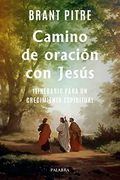 Camino de Oración con Jesús: Itinerario Para un Crecimiento Espiritual