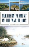 Northern Vermont in the War of 1812 (en Inglés)