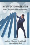 Intervention Research: From Conceptualization to Publication (Research in Management Consulting) 