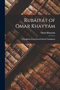 Rubáiyát of Omar Khayyám: A Paraphrase From Several Literal Translations (en Inglés)