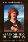 Aprendiendo de las drogas: Usos, abusos, prejuicios y desafíos
