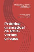 Práctica gramatical de 200+ verbos griegos: Un libro de ejercicios completo con explicaciones en español