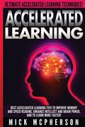 Accelerated Learning - Mick McPherson: Best Accelerated Learning Tips To Improve Memory And Speed Reading, Enhance Intellect And Brain Power, And To L (en Inglés)