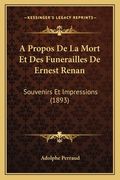 A Propos De La Mort Et Des Funerailles De Ernest Renan: Souvenirs Et Impressions (1893) (in French)