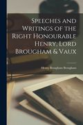 Speeches and Writings of the Right Honourable Henry, Lord Brougham & Vaux (en Inglés)