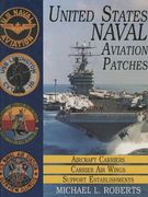 United States Navy Patches Series: Aircraft Carriers/Carrier Air Wings, Support Establishments Volume I: Aircraft Carriers, Carrier Air Wings, Support ... v. 1 (Unite States Nbavy Patches, Vol 1)