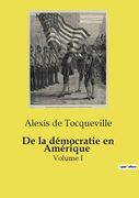 De la démocratie en Amérique: Volume I (en Francés)
