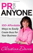 PR for Anyone: 100+ Affordable Ways to Easily Create Buzz for Your Business