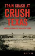 Train Crash at Crush, Texas: America's Deadliest Publicity Stunt (en Inglés)