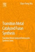 Transition Metal Catalyzed Furans Synthesis: Transition Metal Catalyzed Heterocycle Synthesis Series (Transition Metal Catalyzed Heterocycles Synthesis) (en Inglés)