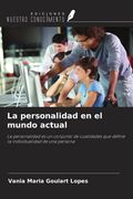 La personalidad en el mundo actual. La personalidad es un conjunto de cualidades que define la individualidad de una persona (in Spanish)