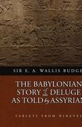 The Babylonian Story of the Deluge as Told by Assyrian Tablets from Nineveh (en Inglés)