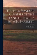 The Nile Boat or, Glimpses of the Land of Egypt / by W. H. Bartlett de w. H. 1809-1854 Bartlett(Legare Street pr) (en Inglés)