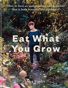Eat What you Grow: How to Have an Undemanding Edible Garden That is Both Beautiful and Productive (en Inglés)