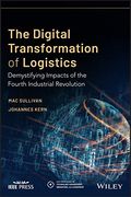 Digitizing the Logistics Industry: Demystifying the Impacts of the Fourth Industrial Revolution (Ieee Press Series on Technology Management, Innovation, and Leadership) (en Inglés)