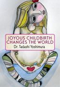 Joyous Childbirth Changes the World