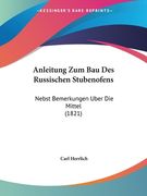 Anleitung Zum Bau Des Russischen Stubenofens: Nebst Bemerkungen Uber Die Mittel (1821) (en Alemán)