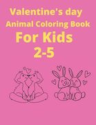 Valentine's Day Animals coloring book for kids 2-5: Ages Awesome Coloring book for kids, Funny Coloring book for animal lovers, Perfect birthday gift (en Inglés)