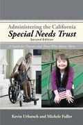 Administering the California Special Needs Trust: A Guide for Trustees and Those who Advise Them (en Inglés)