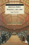 British Party Politics, 1852–1886 (British History in Perspective)