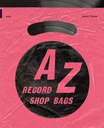 A-z of Record Shop Bags: 1940S to 1990S: British Record Store Bags From the 1940S to 1990S 