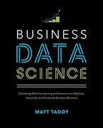 Business Data Science: Combining Machine Learning and Economics to Optimize, Automate, and Accelerate Business Decisions (en Inglés)