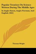 popular treatises on science written during the middle ages: in anglo-saxon, anglo-norman, and english (1841) (en Inglés)