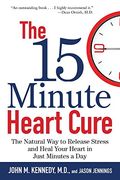 The 15 Minute Heart Cure: The Natural way to Release Stress and Heal Your Heart in Just Minutes a day (en Inglés)