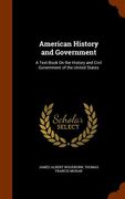 American History and Government: A Text-Book On the History and Civil Government of the United States (en Inglés)