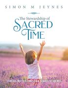 The Stewardship of Sacred Time: Scheduling for Christian School Students (en Inglés)