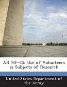 AR 70-25: Use of Volunteers as Subjects of Research (en Inglés)