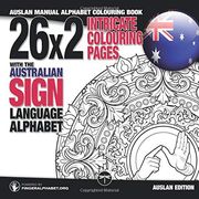 26X2 Intricate Colouring Pages With the Australian Sign Language Alphabet: Auslan Manual Alphabet Colouring Book (Sign Language Alphabet Coloring Books) (Volume 3) (en Inglés)
