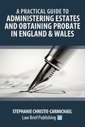 A Practical Guide to Administering Estates and Obtaining Probate in England & Wales (en Inglés)