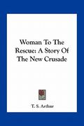 woman to the rescue: a story of the new crusade