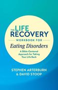 The Life Recovery Workbook for Eating Disorders: A Bible-Centered Approach for Taking Your Life Back (en Inglés)