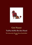 Tuina-Anmo für den Hund: Wie Chinesische Massage Ihrem Hund Helfen Kann (en Alemán)