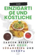 165 Einzigartige und köstliche Saucen Rezepte aus Nord, Südamerika und Europa (en Alemán)