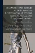 The Important Results of an Elaborate Investigation Into the Mysterious Case of Elizabeth Fenning: Being a Detail of Extraordinary Facts Discovered Si (en Inglés)