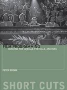 Film Programming: Curating for Cinemas, Festivals, Archives (Short Cuts) (en Inglés)