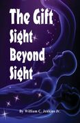 The Gift - Sight Beyond Sight: In Sight Beyond Sight one discovers how raising our level of awareness brings us into the realm of connecting with con