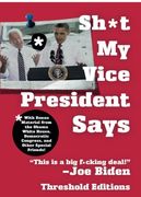sh*t my vice-president says,with bonus material from the obama white house, democratic congress, and other special friends!