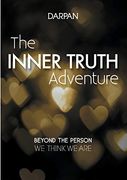 The Inner Truth Adventure: Beyond the Person we Think we are (Books on Demand) 