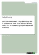 Bindungsorientierte Eingewöhnung von Kleinkindern nach dem Berliner Modell unter der Berücksichtigung individueller Faktoren (en Alemán)