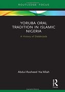 Yoruba Oral Tradition in Islamic Nigeria: A History of Dàdàkúàdá (Global Africa) (en Inglés)