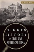 Hidden History of Civil war South Carolina (en Inglés)