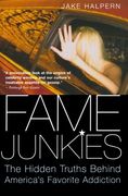 fame junkies,the hidden truths behind america´s favorite addiction (en Inglés)